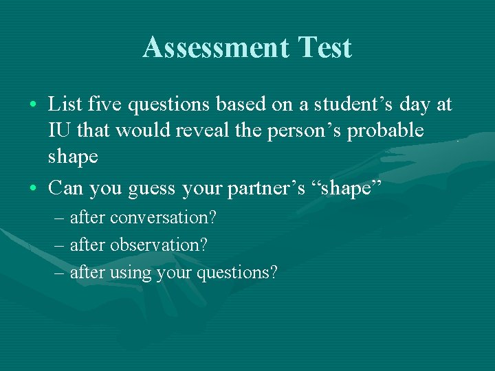 Assessment Test • List five questions based on a student’s day at IU that