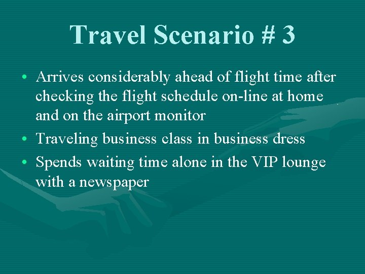 Travel Scenario # 3 • Arrives considerably ahead of flight time after checking the