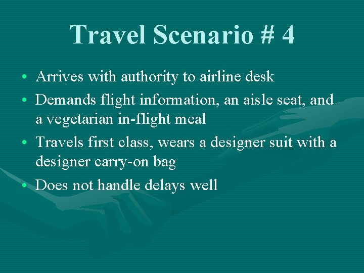 Travel Scenario # 4 • Arrives with authority to airline desk • Demands flight