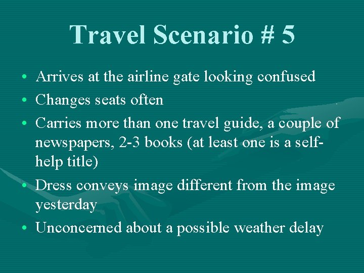 Travel Scenario # 5 • Arrives at the airline gate looking confused • Changes