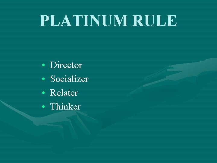 PLATINUM RULE • • Director Socializer Relater Thinker 
