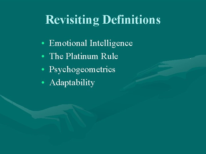 Revisiting Definitions • • Emotional Intelligence The Platinum Rule Psychogeometrics Adaptability 