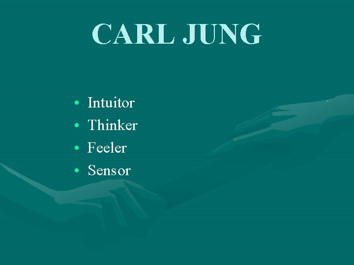 CARL JUNG • • Intuitor Thinker Feeler Sensor 