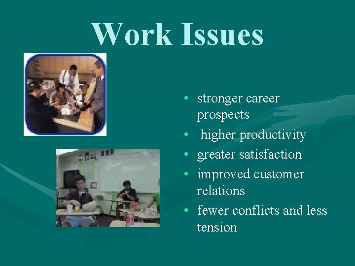 Work Issues • stronger career prospects • higher productivity • greater satisfaction • improved