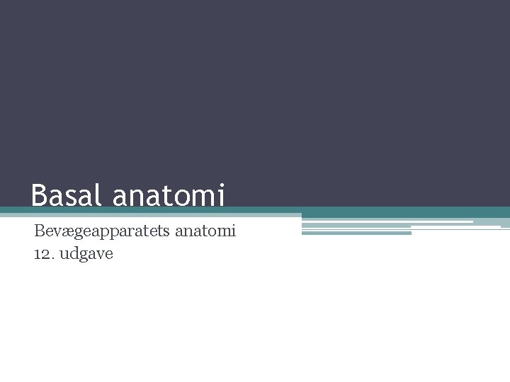 Basal anatomi Bevægeapparatets anatomi 12. udgave 