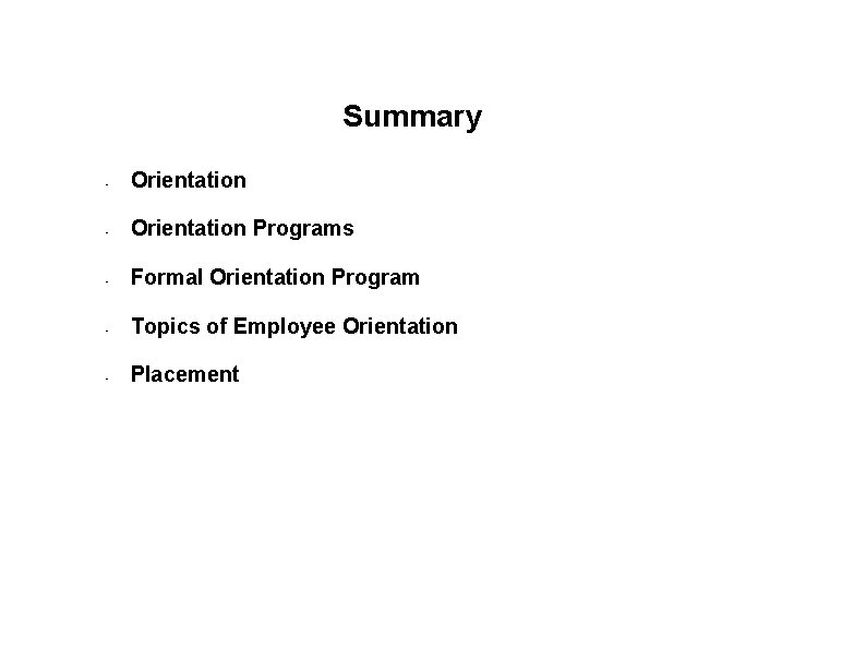 Summary - Orientation Programs - Formal Orientation Program - Topics of Employee Orientation -