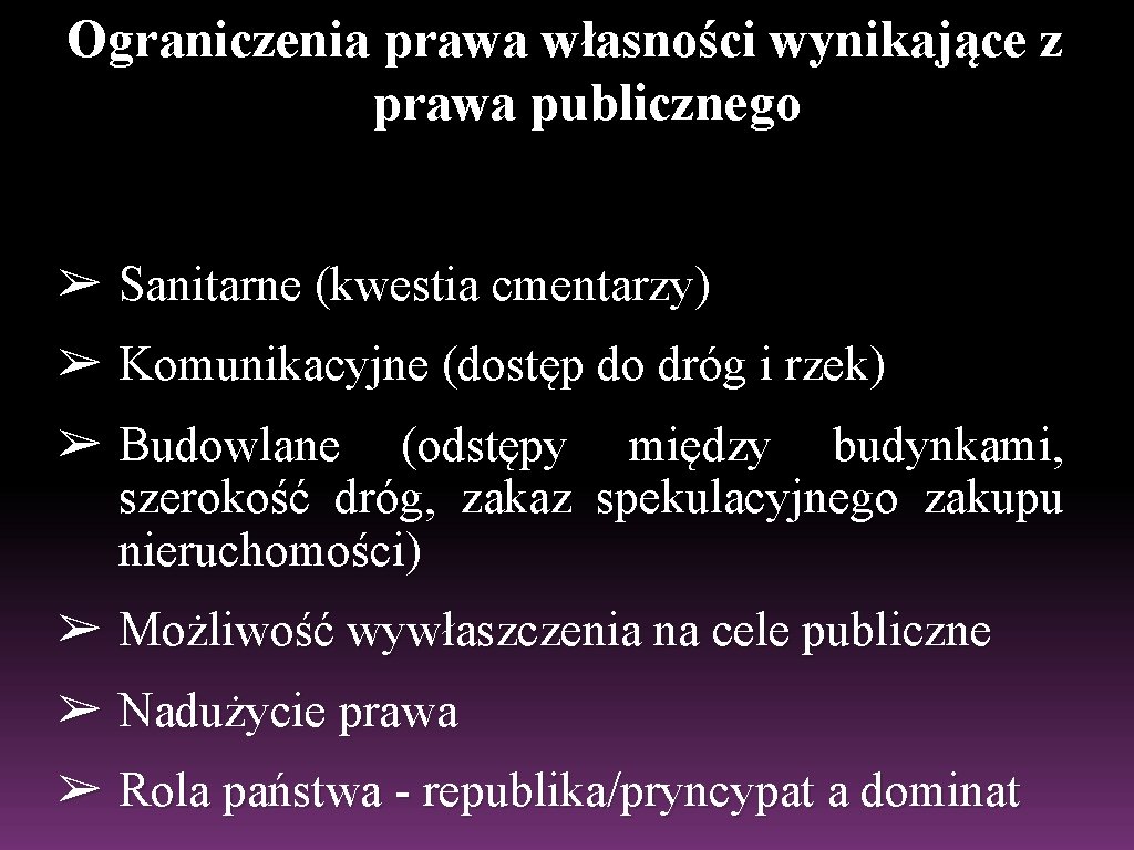 Ograniczenia prawa własności wynikające z prawa publicznego ➢ Sanitarne (kwestia cmentarzy) ➢ Komunikacyjne (dostęp Ograniczenia prawa własności wynikające z prawa publicznego ➢ Sanitarne (kwestia cmentarzy) ➢ Komunikacyjne (dostęp