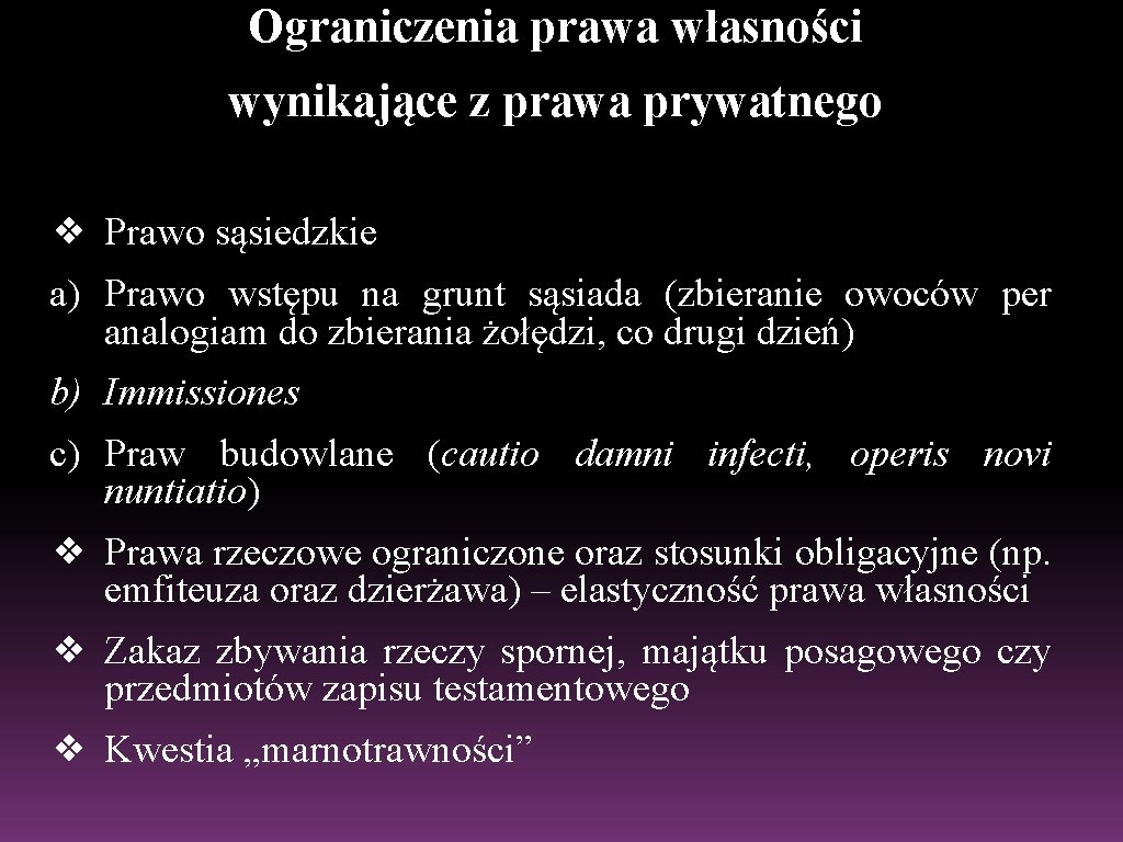 Ograniczenia prawa własności wynikające z prawa prywatnego ❖ Prawo sąsiedzkie a) Prawo wstępu na