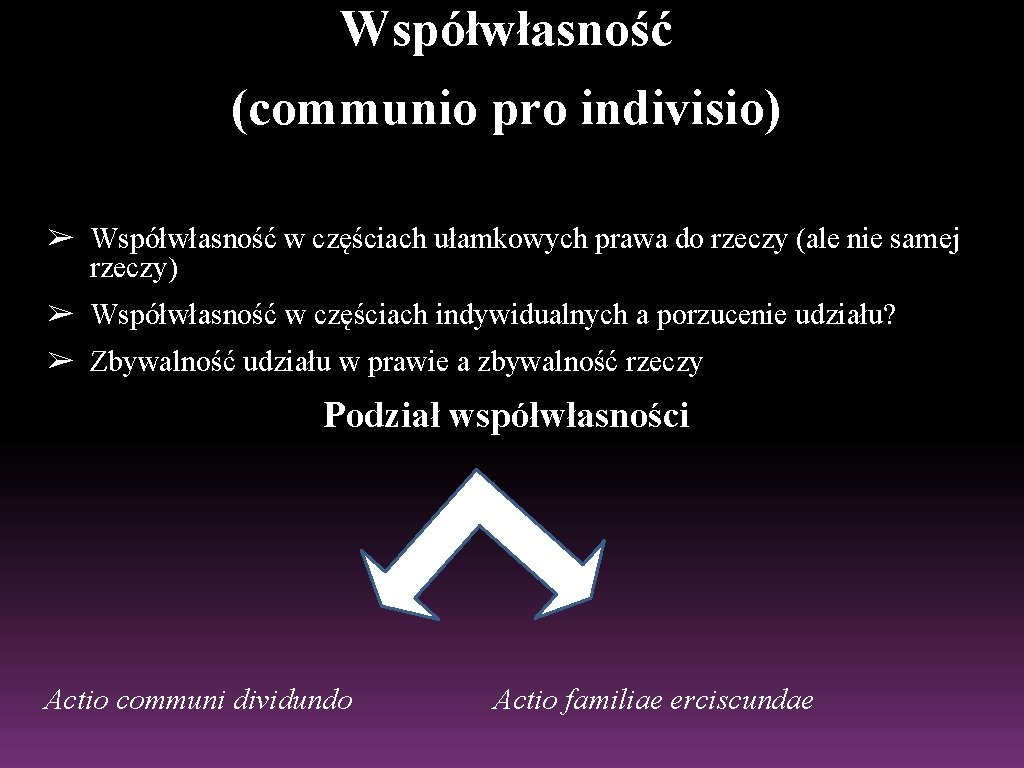 Współwłasność (communio pro indivisio) ➢ Współwłasność w częściach ułamkowych prawa do rzeczy (ale nie