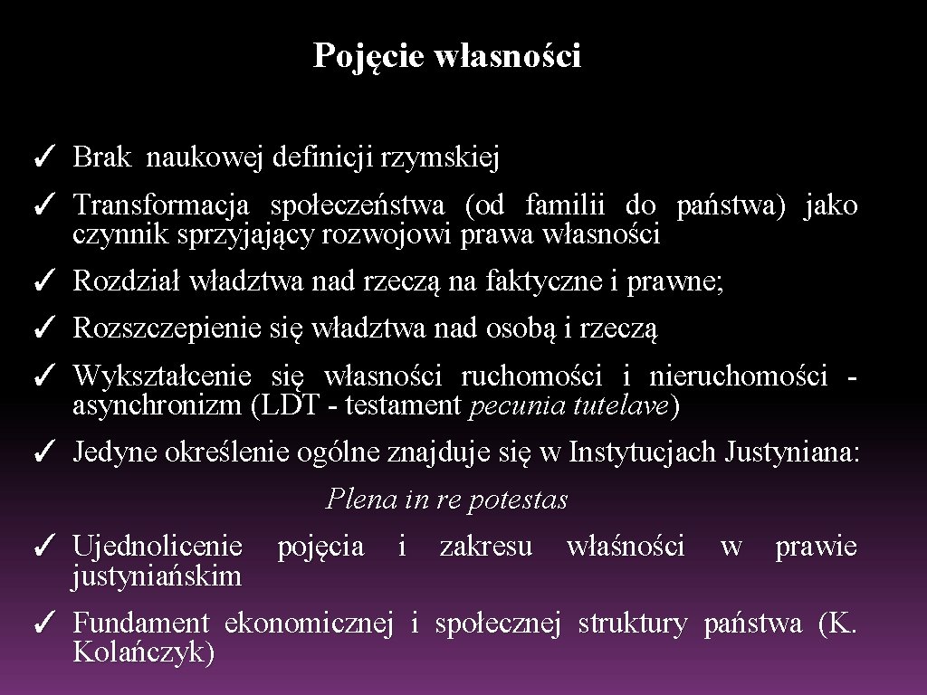 Pojęcie własności ✓ Brak naukowej definicji rzymskiej ✓ Transformacja społeczeństwa (od familii do państwa)