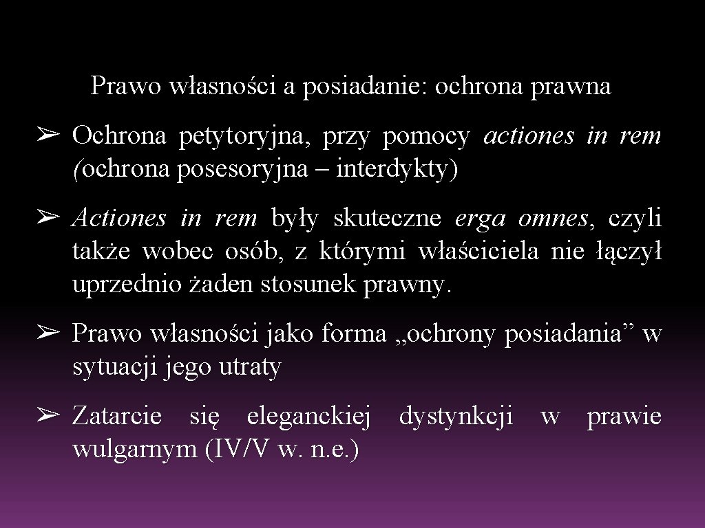 Prawo własności a posiadanie: ochrona prawna ➢ Ochrona petytoryjna, przy pomocy actiones in rem