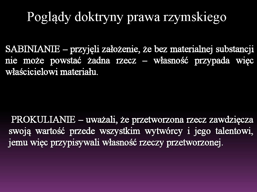 Poglądy doktryny prawa rzymskiego SABINIANIE – przyjęli założenie, że bez materialnej substancji nie może