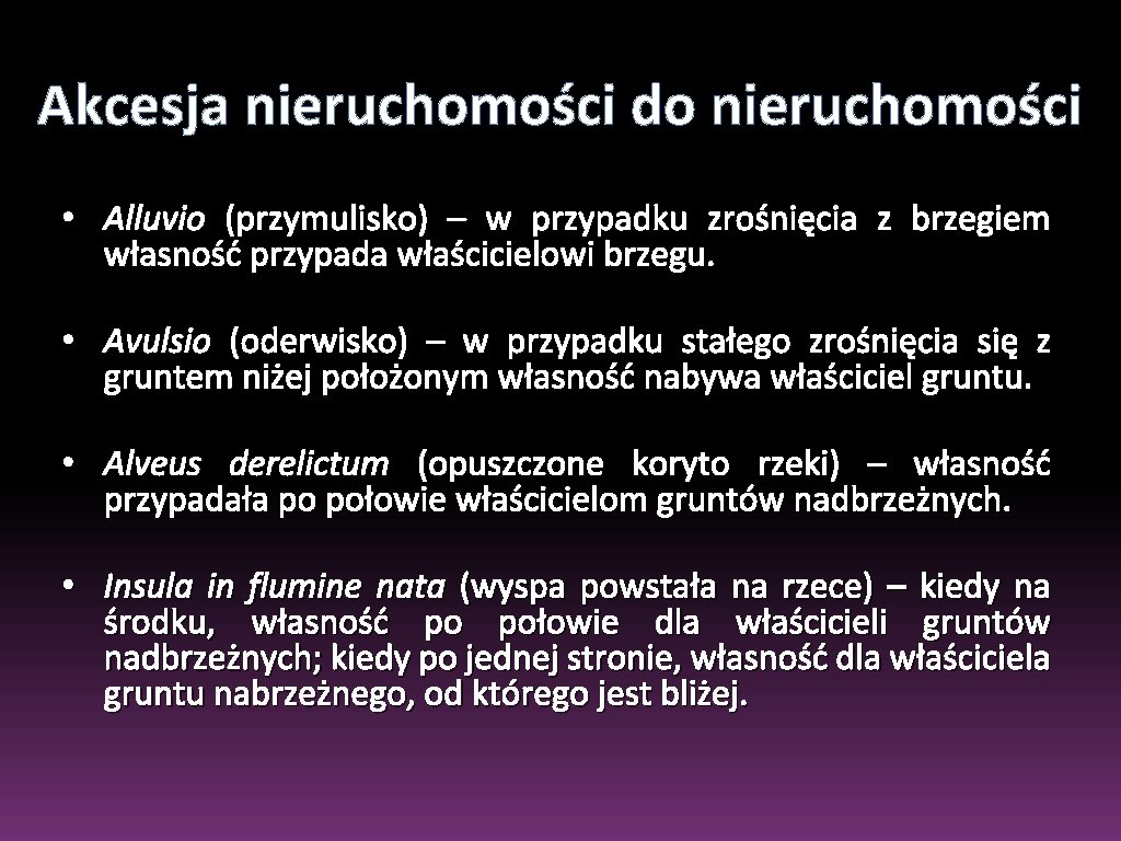 Akcesja nieruchomości do nieruchomości • Alluvio (przymulisko) – w przypadku zrośnięcia z brzegiem własność