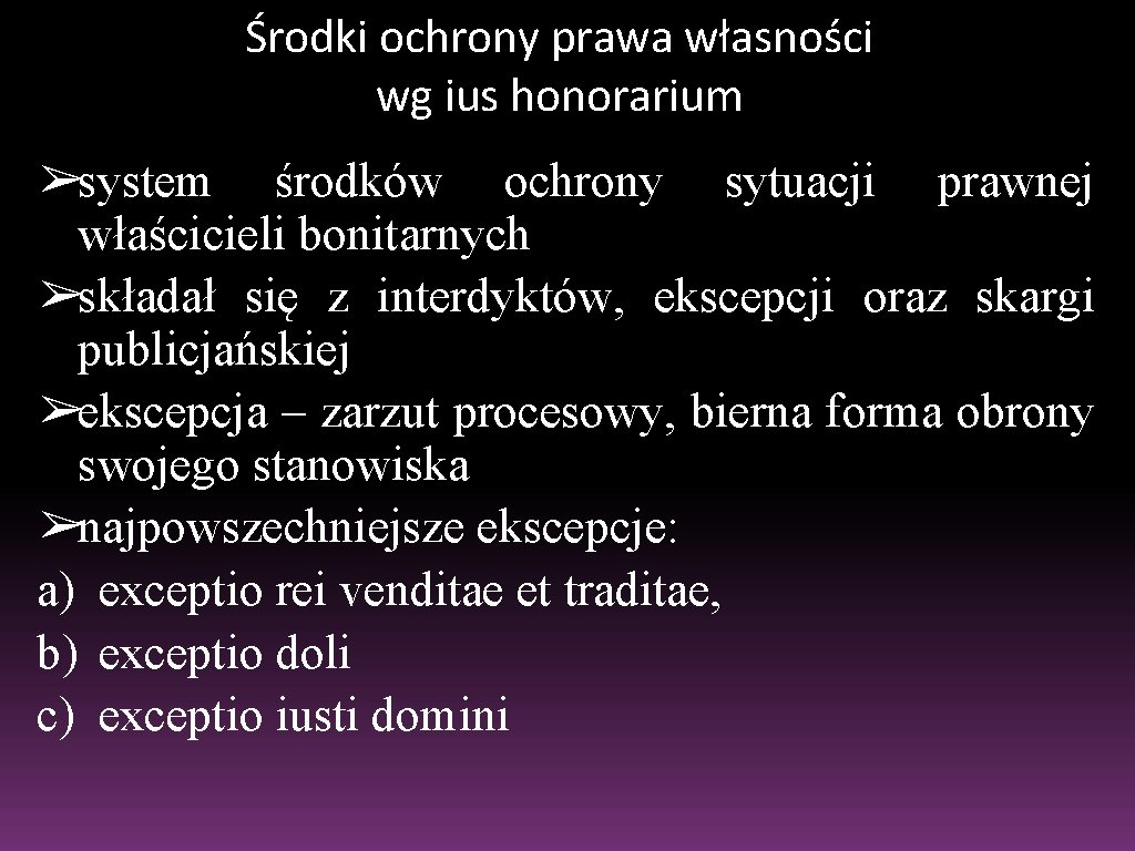 Środki ochrony prawa własności wg ius honorarium ➢system środków ochrony sytuacji prawnej właścicieli bonitarnych