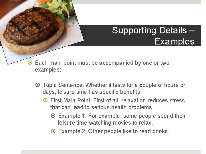 Supporting Details – Examples Each main point must be accompanied by one or two