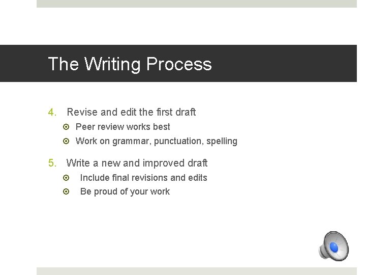 The Writing Process 4. Revise and edit the first draft Peer review works best