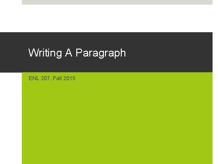 Writing A Paragraph ENL 207, Fall 2015 