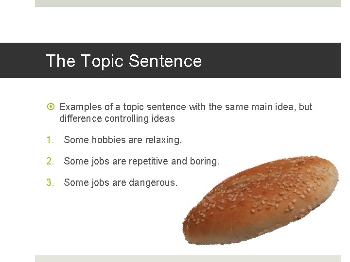 The Topic Sentence Examples of a topic sentence with the same main idea, but