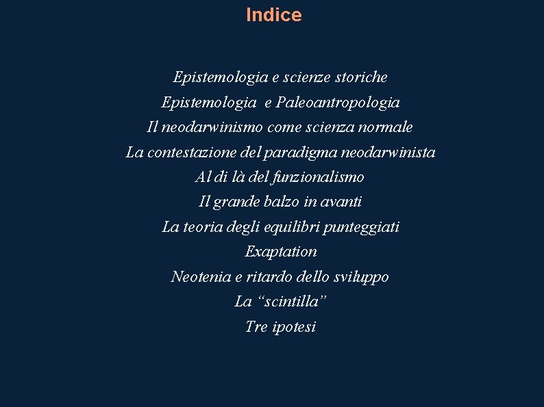 Indice Epistemologia e scienze storiche Epistemologia e Paleoantropologia Il neodarwinismo come scienza normale La