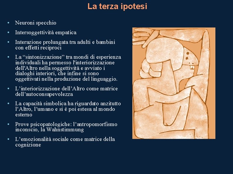 La terza ipotesi • Neuroni specchio • Intersoggettività empatica • Interazione prolungata tra adulti