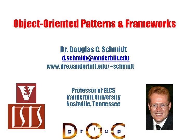Object-Oriented Patterns & Frameworks Dr. Douglas C. Schmidt d. schmidt@vanderbilt. edu www. dre. vanderbilt.