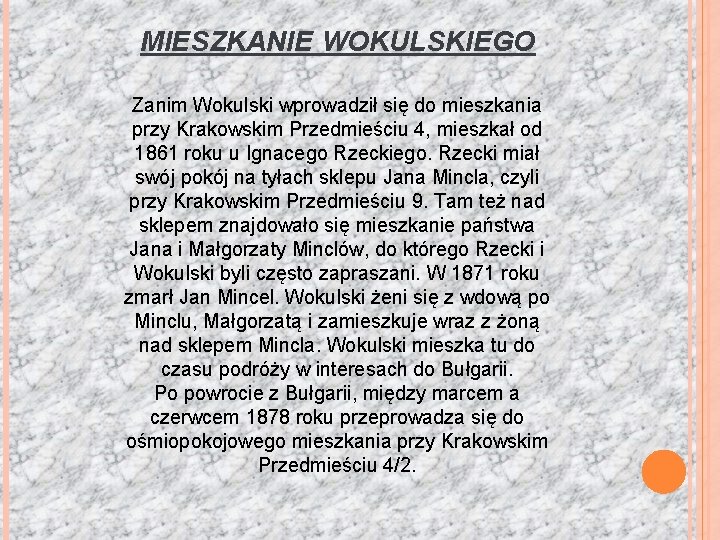 MIESZKANIE WOKULSKIEGO Zanim Wokulski wprowadził się do mieszkania przy Krakowskim Przedmieściu 4, mieszkał od