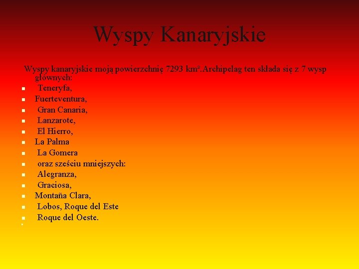 Wyspy Kanaryjskie Wyspy kanaryjskie moją powierzchnię 7293 km². Archipelag ten składa się z 7