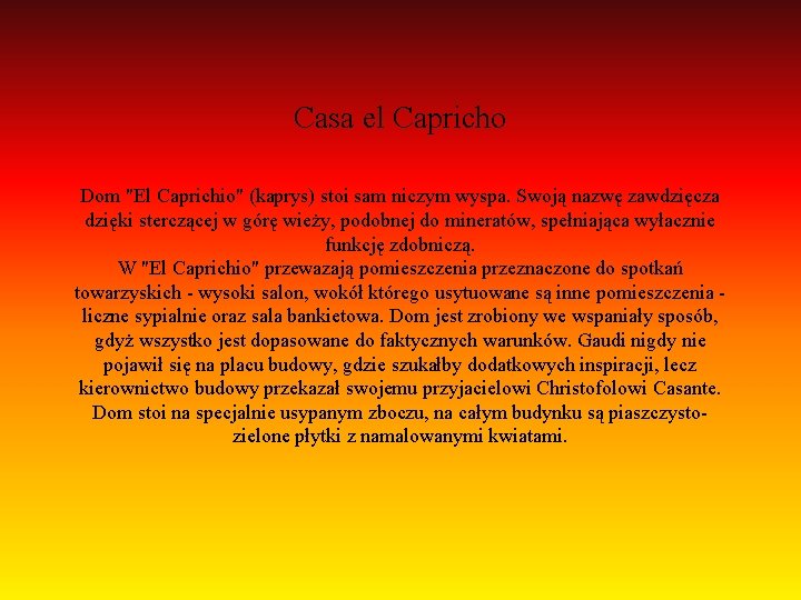 Casa el Capricho Dom "El Caprichio" (kaprys) stoi sam niczym wyspa. Swoją nazwę zawdzięcza