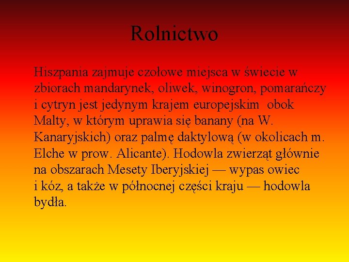 Rolnictwo Hiszpania zajmuje czołowe miejsca w świecie w zbiorach mandarynek, oliwek, winogron, pomarańczy i