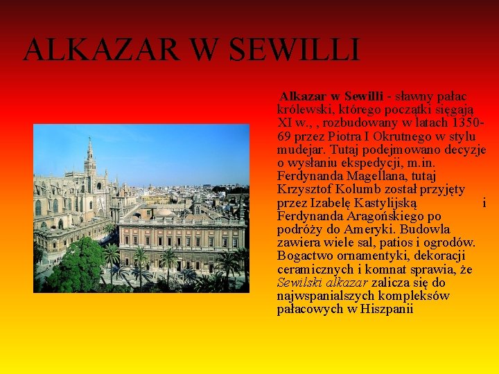 ALKAZAR W SEWILLI Alkazar w Sewilli - sławny pałac królewski, którego początki sięgają XI