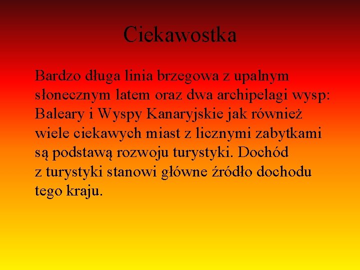 Ciekawostka Bardzo długa linia brzegowa z upalnym słonecznym latem oraz dwa archipelagi wysp: Baleary