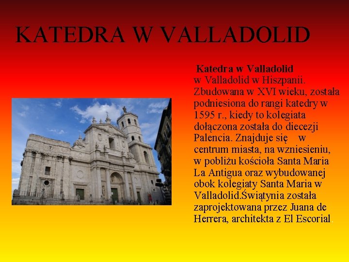KATEDRA W VALLADOLID Katedra w Valladolid w Hiszpanii. Zbudowana w XVI wieku, została podniesiona