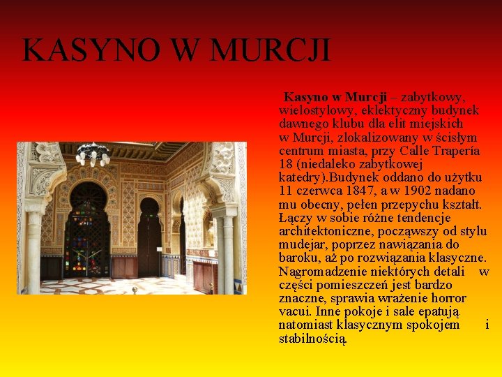 KASYNO W MURCJI Kasyno w Murcji – zabytkowy, wielostylowy, eklektyczny budynek dawnego klubu dla