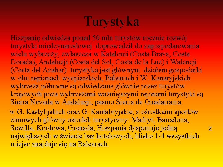 Turystyka Hiszpanię odwiedza ponad 50 mln turystów rocznie rozwój turystyki międzynarodowej doprowadził do zagospodarowania