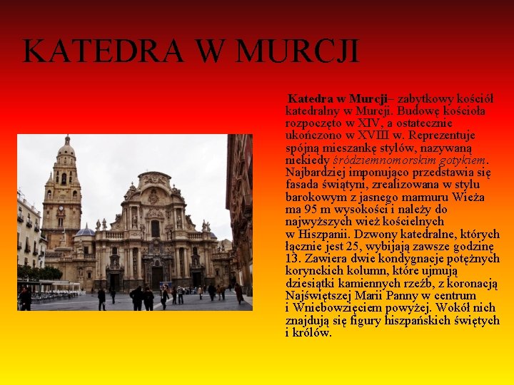 KATEDRA W MURCJI Katedra w Murcji– zabytkowy kościół katedralny w Murcji. Budowę kościoła rozpoczęto