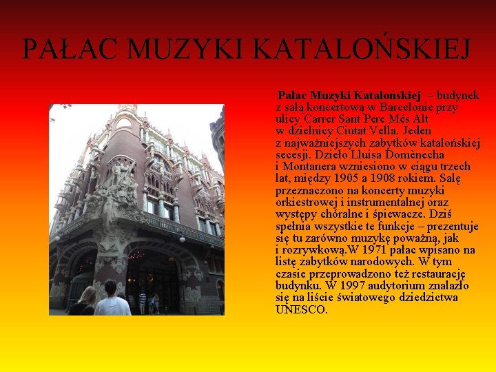 PAŁAC MUZYKI KATALOŃSKIEJ Pałac Muzyki Katalońskiej – budynek z salą koncertową w Barcelonie przy