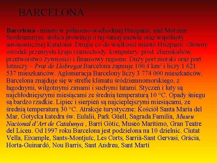 BARCELONA Barcelona– miasto w północno-wschodniej Hiszpanii, nad Morzem Śródziemnym, stolica prowincji o tej samej