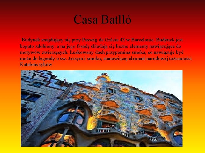 Casa Batlló Budynek znajdujący się przy Passeig de Gràcia 43 w Barcelonie. Budynek jest