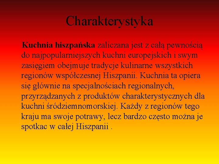 Charakterystyka Kuchnia hiszpańska zaliczana jest z całą pewnością do najpopularniejszych kuchni europejskich i swym