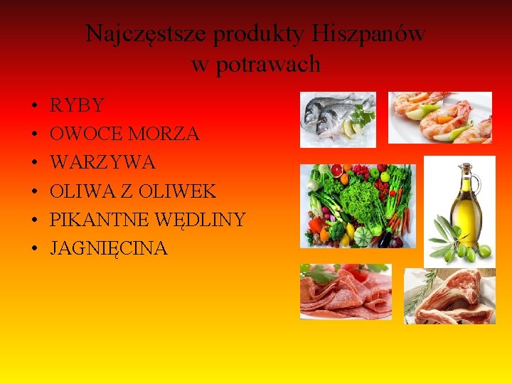 Najczęstsze produkty Hiszpanów w potrawach • • • RYBY OWOCE MORZA WARZYWA OLIWA Z