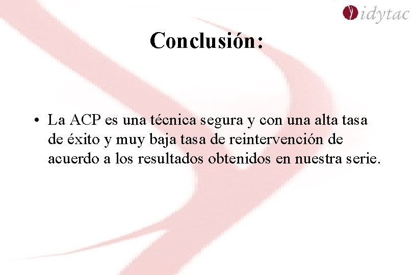 Conclusión: • La ACP es una técnica segura y con una alta tasa de