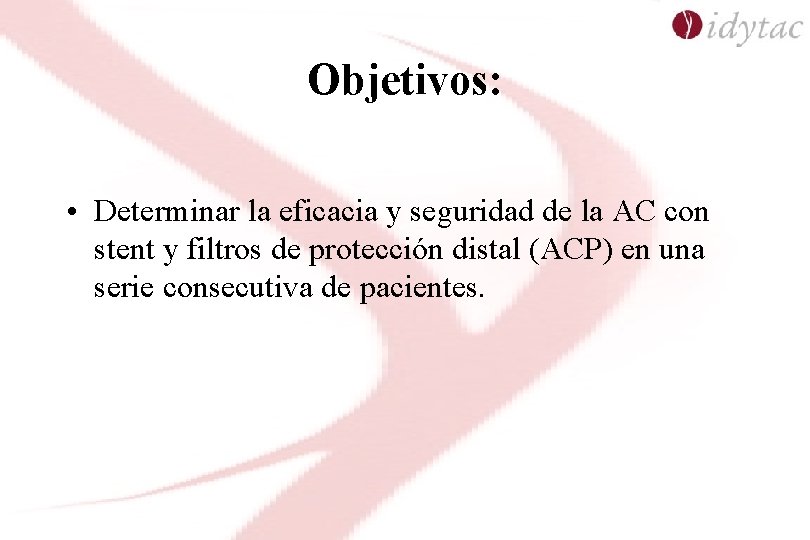 Objetivos: • Determinar la eficacia y seguridad de la AC con stent y filtros