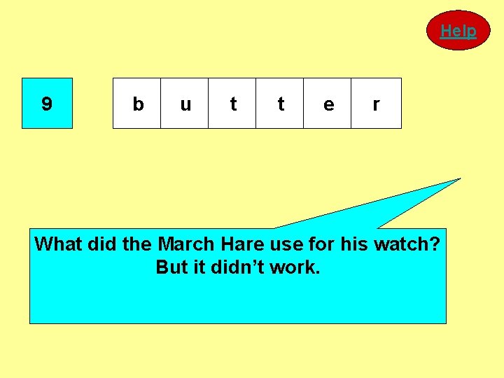 Help 9 b u t t e r What did the March Hare use Help 9 b u t t e r What did the March Hare use