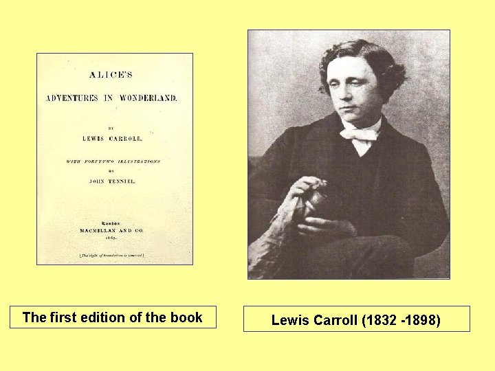 The first edition of the book Lewis Carroll (1832 -1898) The first edition of the book Lewis Carroll (1832 -1898)