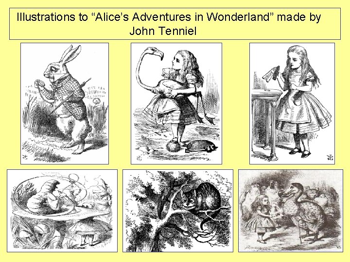 Illustrations to “Alice’s Adventures in Wonderland” made by John Tenniel Illustrations to “Alice’s Adventures in Wonderland” made by John Tenniel