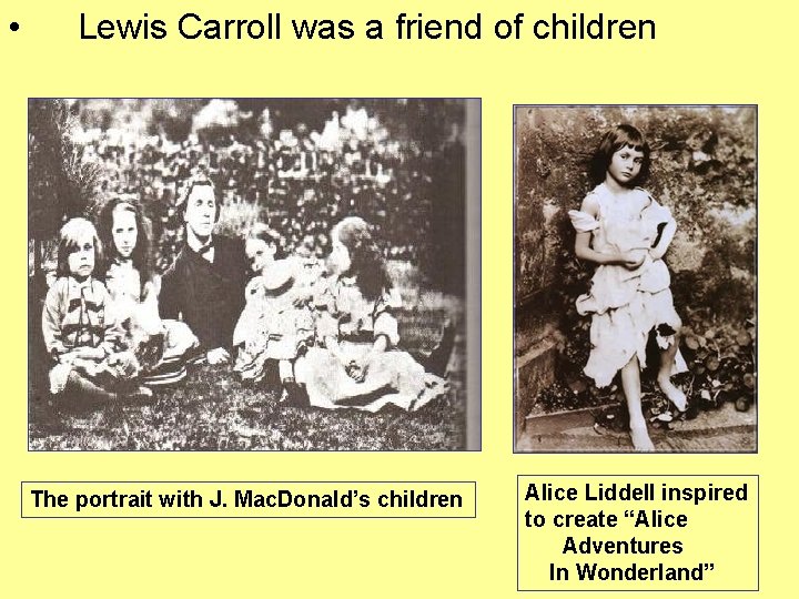 • Lewis Carroll was a friend of children The portrait with J. Mac. • Lewis Carroll was a friend of children The portrait with J. Mac.