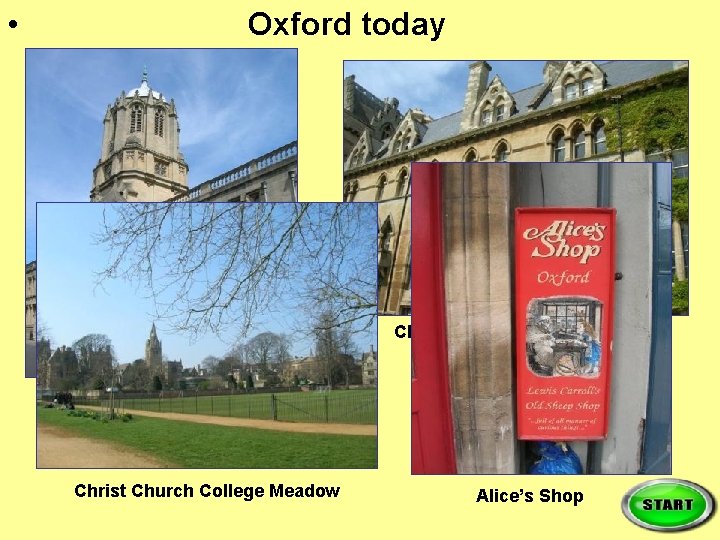 • Oxford today Christ Church College Tom’s Tower Christ Church College Meadow Alice’s • Oxford today Christ Church College Tom’s Tower Christ Church College Meadow Alice’s