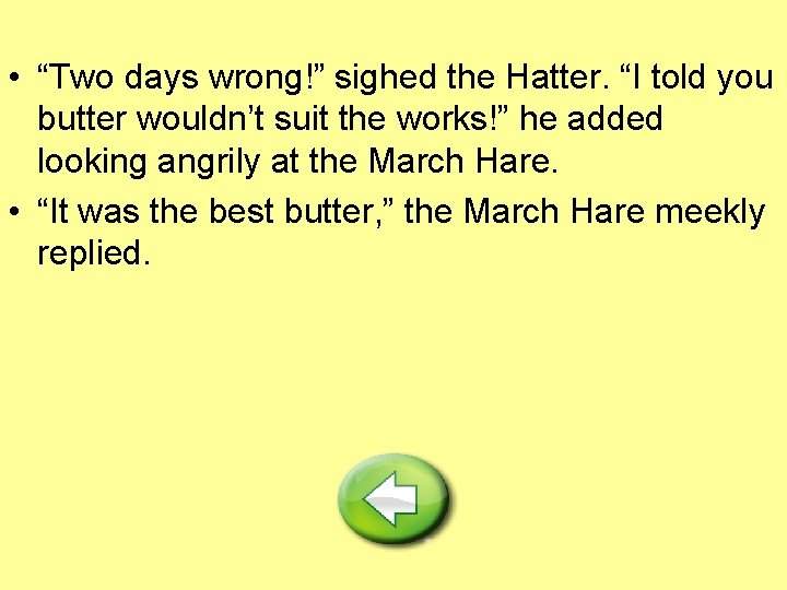 • “Two days wrong!” sighed the Hatter. “I told you butter wouldn’t suit • “Two days wrong!” sighed the Hatter. “I told you butter wouldn’t suit
