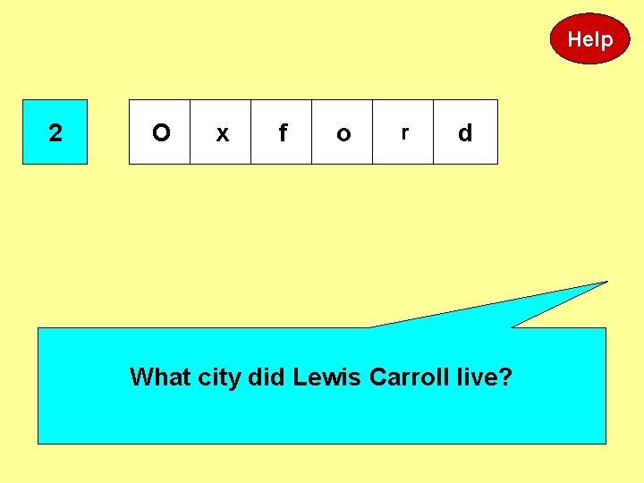 Help 2 O x f o r d What city did Lewis Carroll live? Help 2 O x f o r d What city did Lewis Carroll live?
