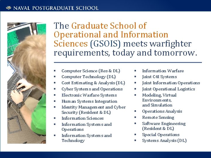 The Graduate School of Operational and Information Sciences (GSOIS) meets warfighter requirements, today and